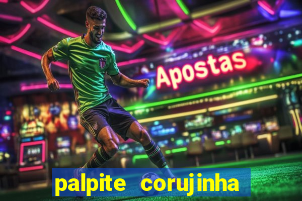 palpite corujinha de hoje